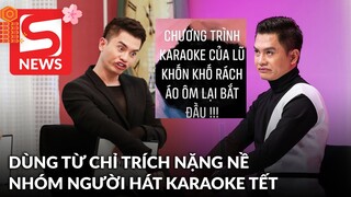 Nam Trung dùng từ nặng nề chỉ trích nhóm người hát karaoke dịp Tết: 'Lũ khốn khố rách áo ôm'