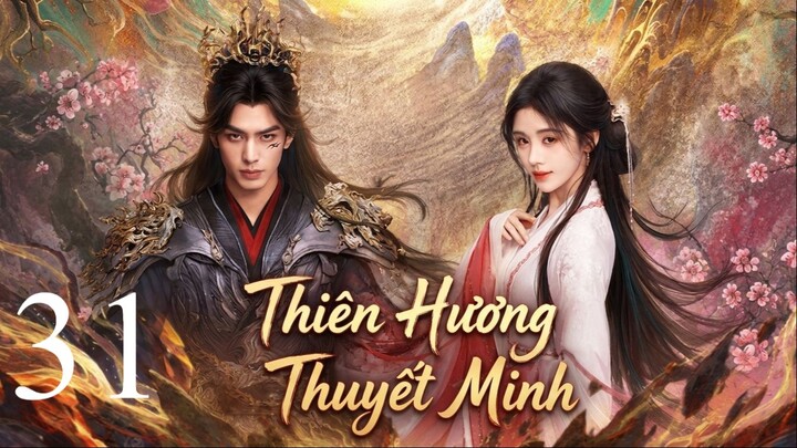 Thiên Hương (The Eternal Fragrance) Thuyết Minh Full HD - Tập 31