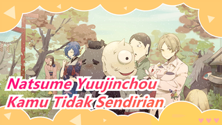 [Natsume Yuujinchou /Emosional] Kamu Tidak Sendirian Saat Ada Seseorang Yang Ingin Kau Lihat