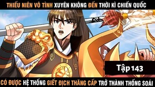 Review Thiếu Niên Xuyên Đến Thời Kì Chiến Quốc Giết Địch Từng Bước Trở Thành Thống Soái | Tập 143