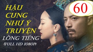 [FULL HD] Hậu Cung Như Ý Truyện - Tập 60 | Lồng Tiếng