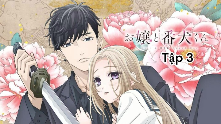 [Lồng Tiếng] Nàng Tiểu Thư Và Chàng Vệ Sĩ Của Cô Ấy - Tập 3 (Nụ Hôn Và Tình Yêu)