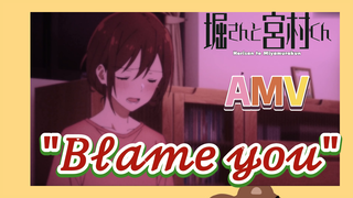 [Horimiya] AMV |[Blame You]