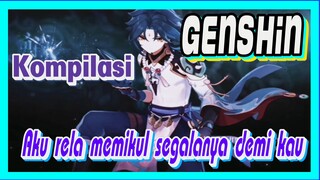 [Genshin, Kompilasi] Aku rela memikul segalanya demi kau