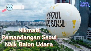 [AADK] ﻿Nikmati Pemandangan Seoul Naik Balon Udara, SEOULDAL | KOHAI 240702