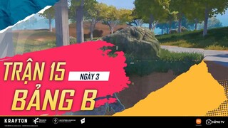 VÒNG BẢNG B NGÀY 3 - TRẬN 15 | PMNC 2021 | PUBG MOBILE VN