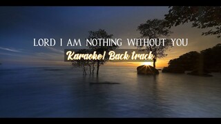 LORD I AM NOTHING WITHOUT YOU KARAOKE/ MINUS ONE