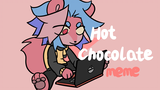 【自设/meme】Hot Chocolate