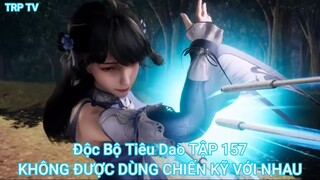 Độc Bộ Tiêu Dao TẬP 157-KHÔNG ĐƯỢC DÙNG CHIẾN KỸ VỚI NHAU