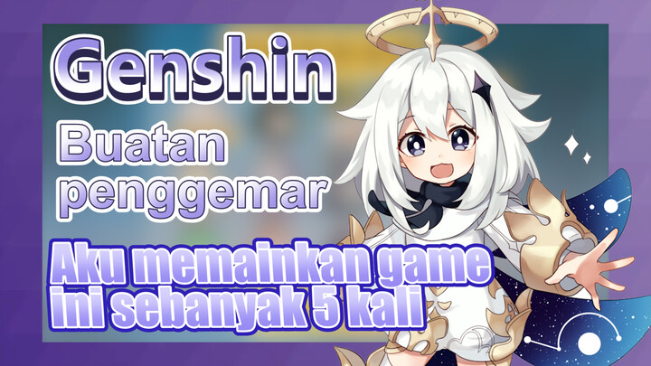 [Genshin, Buatan penggemar] Aku memainkan game ini sebanyak 5 kali