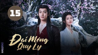 Tập 15| Đại Mộng Quy Ly - Fangs Of Fortune (Hầu Minh Hạo, Trần Đô Linh, Điền Gia Thụy,...)