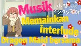 [Miss Kobayashi's Dragon Maid] Musik | Memainkan interlude Dragon Maid bersama