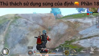 Thủ thách sử dụng súng của định🔫 Phần 18