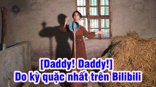 [Daddy! Daddy!] Do kỳ quặc nhất trên Bilibili