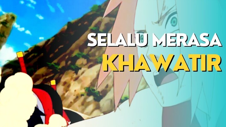 AMV - SELALU MERASA KHAWATIR