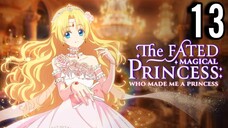 The Fated Magical Princess: Who Made Me a Princess Episode 13