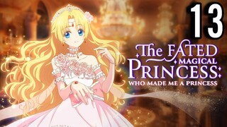 The Fated Magical Princess: Who Made Me a Princess Episode 13