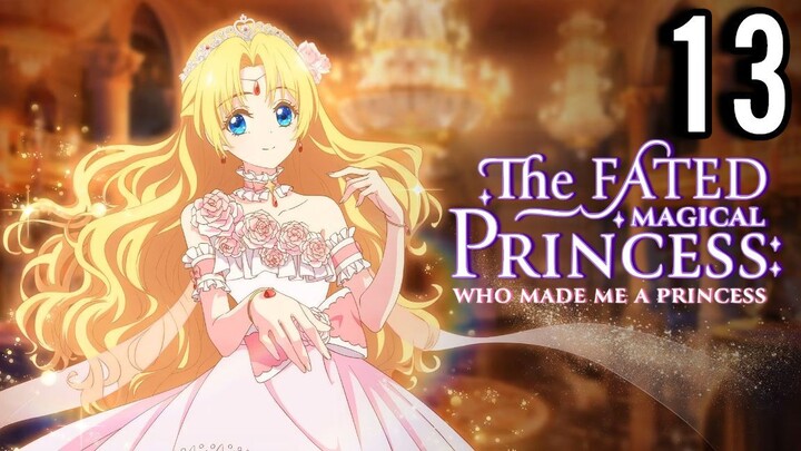 The Fated Magical Princess: Who Made Me a Princess Episode 13