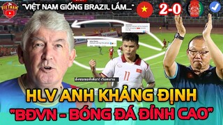 ĐTVN Thắng Ấn Tượng, HLV Anh Khảng Định: "Việt Nam Là Miền Đất Hứa Của Bóng Đá Đỉnh Cao"