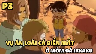 [Thám tử lừng danh Conan] - Vụ án Loài cá biến mất ở mỏm đá Ikkaku (Phần 3)