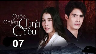Cuộc Chiến Tình Yêu - Tập 7 [Thuyết Minh] Phim Tình Yêu Thái Lan Hay Nhất 2022