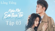 Nghe Nói Em Thích Tôi - Tập 03 | Lồng Tiếng