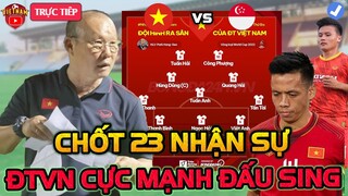 HLV Park Chốt 23 Cái Tên Đấu Singapore, Đội Hình ĐTVN Cực Mạnh, NHM Vỡ Òa