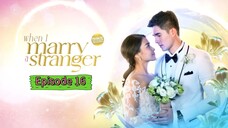 When I Marry A Stranger Episode 16 (Tagalog)