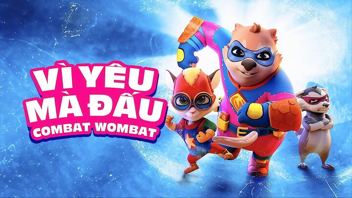 Vì Yêu Mà Đấu (Combat Wombat) - Lồng Tiếng
