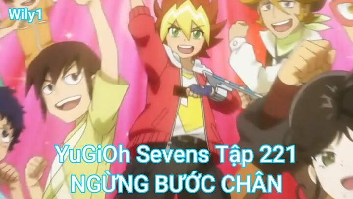 YuGiOh Sevens Tập 221-NGỪNG BƯỚC CHÂN