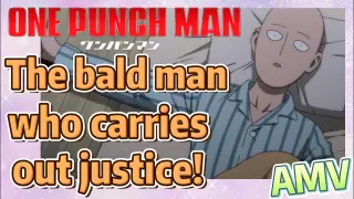 [One-Punch Man]  AMV | The bald man who carries out justice!