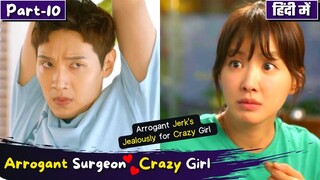 Part-10 | Arrogant Jerk💲Surgeon Jealously for 💕Crazy Girl💕Hate to Love💕Korean Drama Explain in Hindi