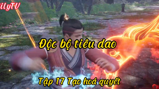 Độc bộ tiêu dao_Tập 17 Tạo hoá quyết