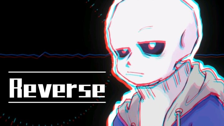 【UT / meme】 sans-Reverse-meme