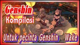 [Genshin, Kompilasi] Untuk pecinta Genshin - "Wake"