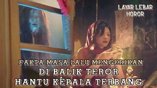 Fakta Masa Lalu Mengerikan Di Balik Teror Hantu Kepala Terbang