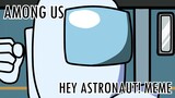 Among Us - Hey Astronaut! [Animation Meme]