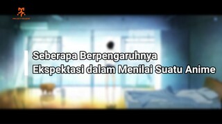 Seberapa Pengaruhnya sih Sebuah Ekspektasi Dalam Kita Menilai Suatu Anime ~~ Overthinking! ~~