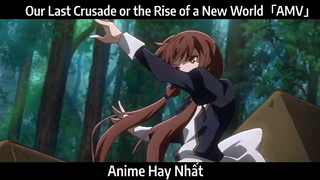 Our Last Crusade or the Rise of a New World「AMV」Hay Nhất