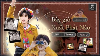 [Vietsub Full] Bây Giờ Xuất Phát Nào mùa 2 - Tống Á Hiên (EP7 Thượng)
