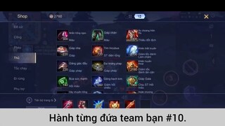 Hành từng đứa team bạn p10