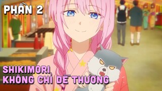 Tóm Tắt Anime: " Shikimori Không Chỉ Dễ Thương " | Phần 2/4 | Teny Anime