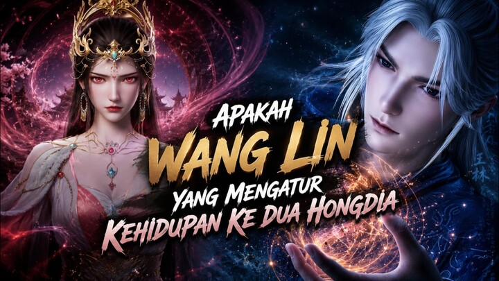 Apakah Wang lin yang mengatur kehidupan ke dua Hongdia⁉️