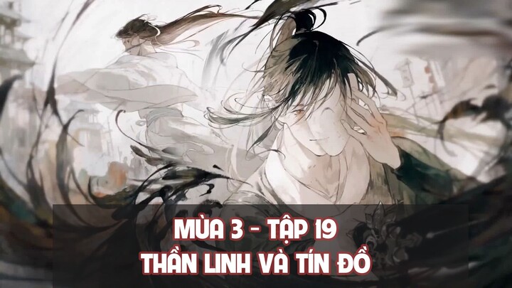 [Vietsub] Tập 19: Thần linh và tín đồ  - Kết thúc mùa 3 | Kịch truyền thanh Thiên Quan Tứ Phúc