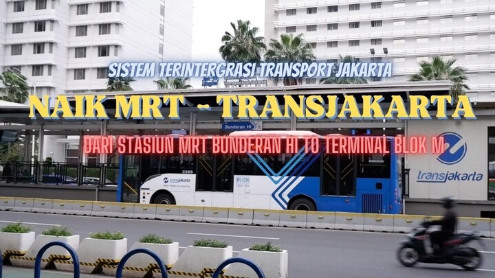 NAIK MRT - TRANSJAKARTA  │STASIUN MRT BUNDERAN HI TO TERMINAL BLOK M