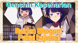 [Genshin Impact Keseharian] Raiden Shogun! Pakai bajumu!