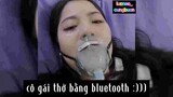 Cô gái thở bằng bluetooth :)))