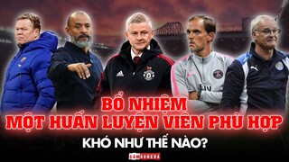 Bổ nhiệm MỘT HUẤN LUYỆN VIÊN phù hợp với một CÂU LẠC BỘ KHÓ NHƯ THẾ NÀO?