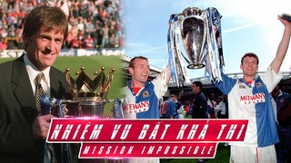 NHIỆM VỤ BẤT KHẢ THI | BLACKBURN ROVERS và CHỨC VÔ ĐỊCH NƯỚC ANH ĐẦY NGỌT NGÀO