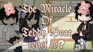 The Miracle Of Teddy Bear react to .... •original•? 『bl』😳